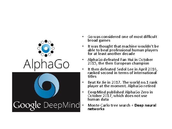  • Go was considered one of most difficult broad games • It was