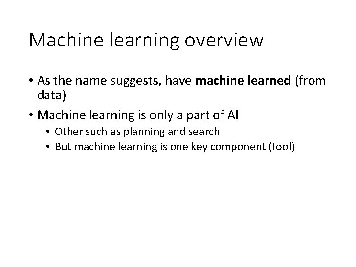 Machine learning overview • As the name suggests, have machine learned (from data) •