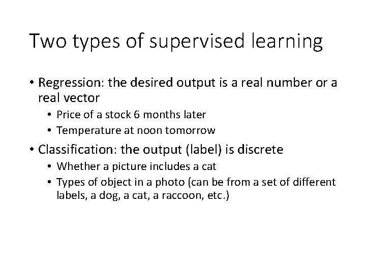 Two types of supervised learning • Regression: the desired output is a real number