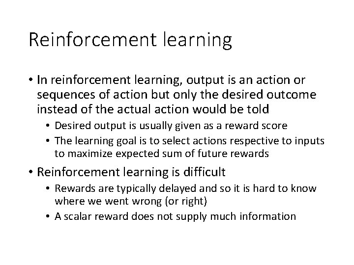 Reinforcement learning • In reinforcement learning, output is an action or sequences of action