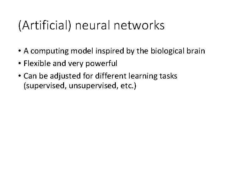 (Artificial) neural networks • A computing model inspired by the biological brain • Flexible