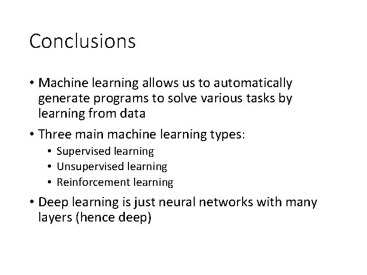 Conclusions • Machine learning allows us to automatically generate programs to solve various tasks