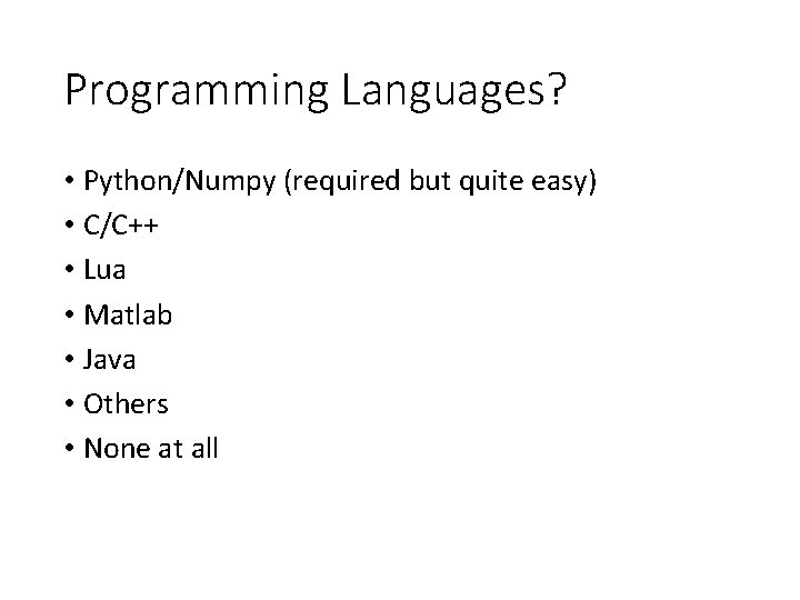 Programming Languages? • Python/Numpy (required but quite easy) • C/C++ • Lua • Matlab