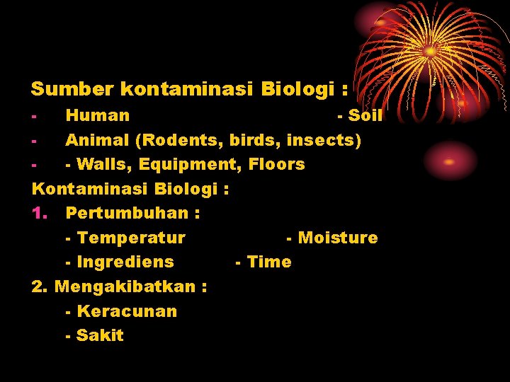 Sumber kontaminasi Biologi : Human - Soil Animal (Rodents, birds, insects) - Walls, Equipment,