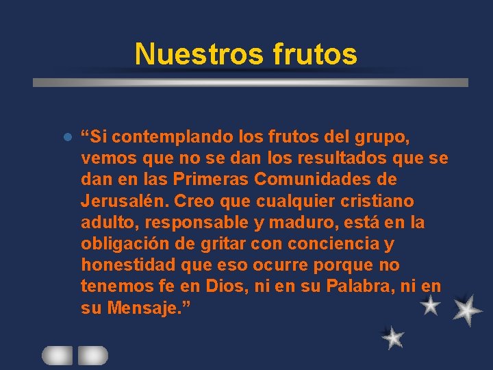 Nuestros frutos l “Si contemplando los frutos del grupo, vemos que no se dan