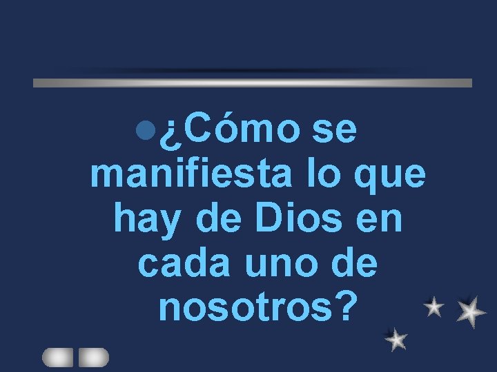 l¿Cómo se manifiesta lo que hay de Dios en cada uno de nosotros? 