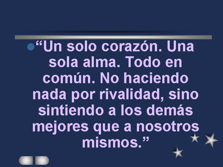 l“Un solo corazón. Una sola alma. Todo en común. No haciendo nada por rivalidad,