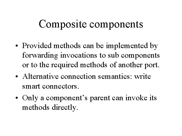 Composite components • Provided methods can be implemented by forwarding invocations to sub components