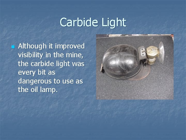 Carbide Light n Although it improved visibility in the mine, the carbide light was Carbide Light n Although it improved visibility in the mine, the carbide light was