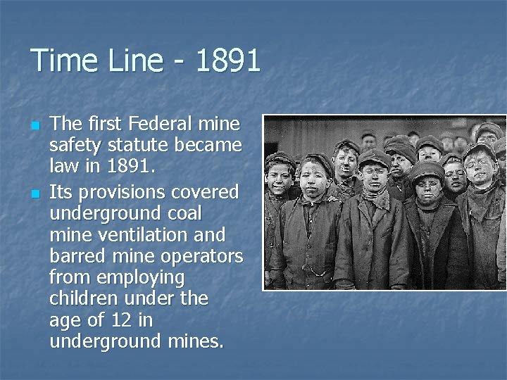 Time Line - 1891 n n The first Federal mine safety statute became law Time Line - 1891 n n The first Federal mine safety statute became law