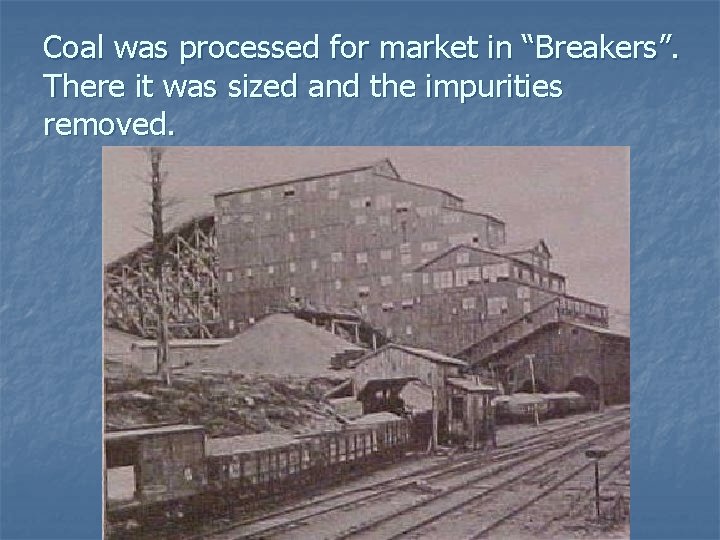 Coal was processed for market in “Breakers”. There it was sized and the impurities Coal was processed for market in “Breakers”. There it was sized and the impurities