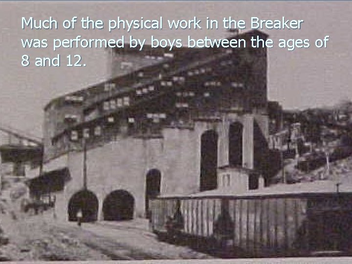 Much of the physical work in the Breaker was performed by boys between the Much of the physical work in the Breaker was performed by boys between the