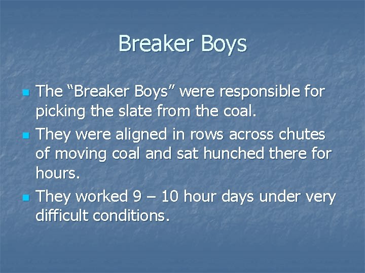 Breaker Boys n n n The “Breaker Boys” were responsible for picking the slate Breaker Boys n n n The “Breaker Boys” were responsible for picking the slate