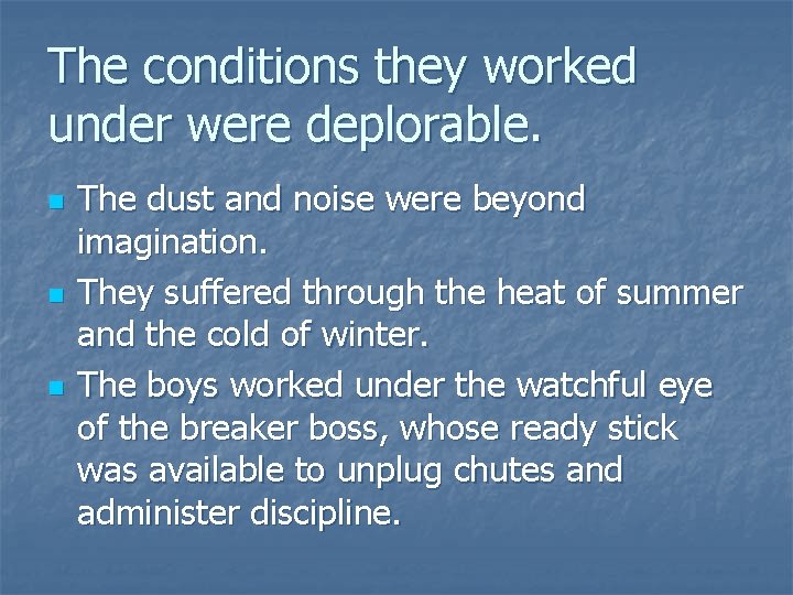 The conditions they worked under were deplorable. n n n The dust and noise The conditions they worked under were deplorable. n n n The dust and noise