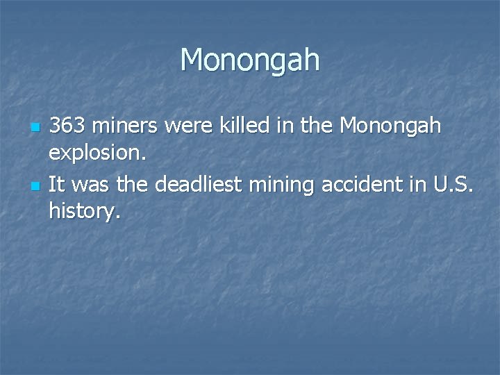 Monongah n n 363 miners were killed in the Monongah explosion. It was the Monongah n n 363 miners were killed in the Monongah explosion. It was the