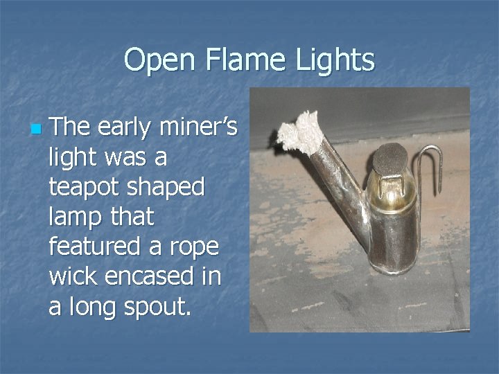 Open Flame Lights n The early miner’s light was a teapot shaped lamp that Open Flame Lights n The early miner’s light was a teapot shaped lamp that