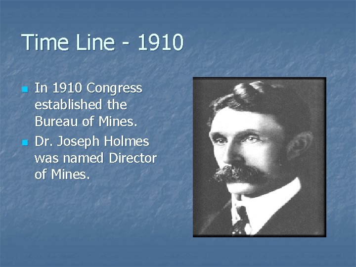 Time Line - 1910 n n In 1910 Congress established the Bureau of Mines. Time Line - 1910 n n In 1910 Congress established the Bureau of Mines.