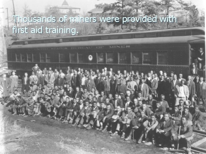 Thousands of miners were provided with first aid training. Thousands of miners were provided with first aid training.