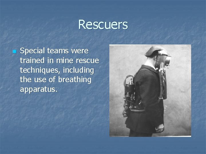Rescuers n Special teams were trained in mine rescue techniques, including the use of Rescuers n Special teams were trained in mine rescue techniques, including the use of