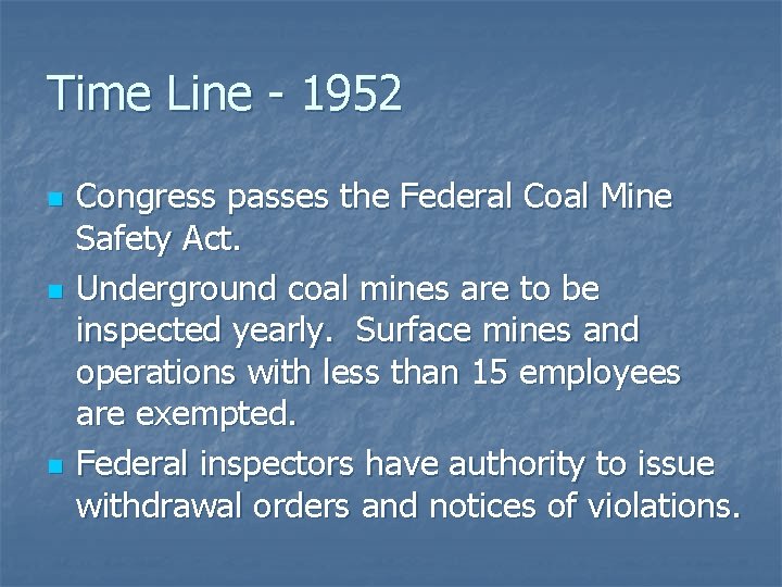 Time Line - 1952 n n n Congress passes the Federal Coal Mine Safety Time Line - 1952 n n n Congress passes the Federal Coal Mine Safety