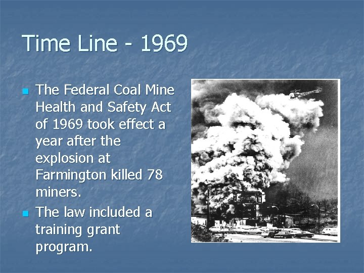 Time Line - 1969 n n The Federal Coal Mine Health and Safety Act Time Line - 1969 n n The Federal Coal Mine Health and Safety Act