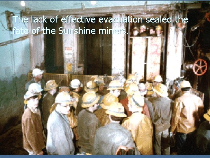 The lack of effective evacuation sealed the fate of the Sunshine miners. The lack of effective evacuation sealed the fate of the Sunshine miners.