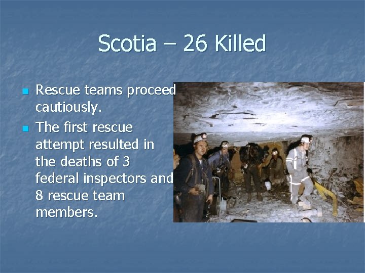 Scotia – 26 Killed n n Rescue teams proceed cautiously. The first rescue attempt Scotia – 26 Killed n n Rescue teams proceed cautiously. The first rescue attempt