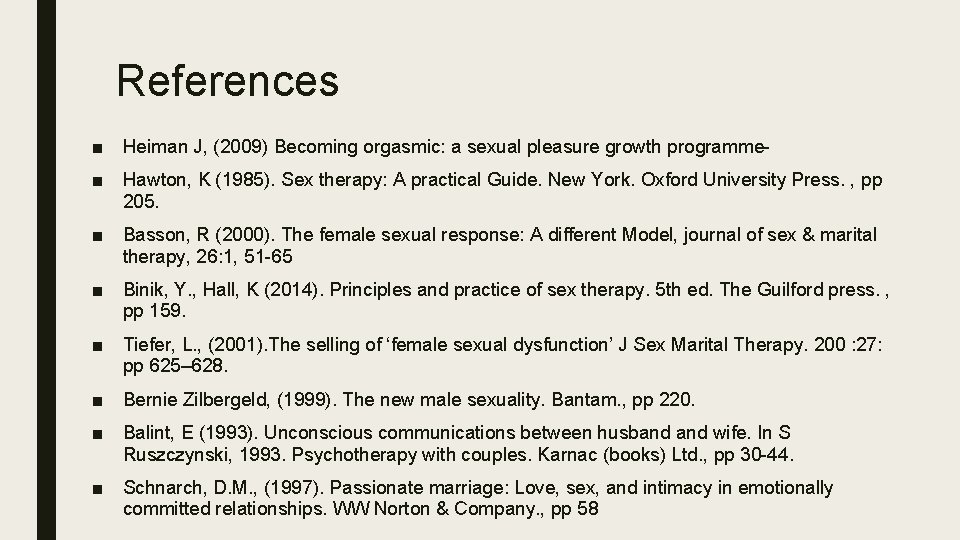 References ■ Heiman J, (2009) Becoming orgasmic: a sexual pleasure growth programme■ Hawton, K