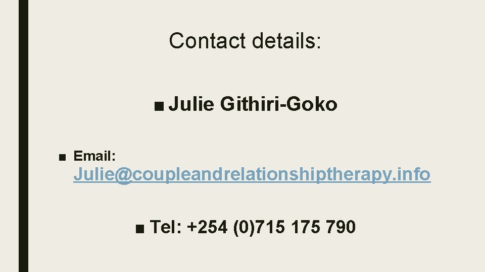 Contact details: ■ Julie Githiri-Goko ■ Email: Julie@coupleandrelationshiptherapy. info ■ Tel: +254 (0)715 175