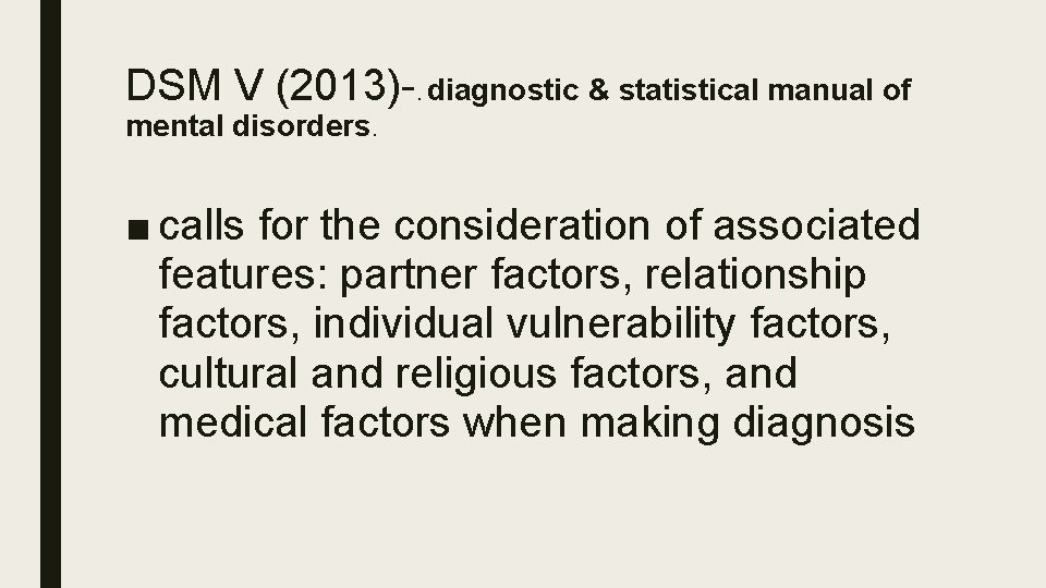 DSM V (2013)-. diagnostic & statistical manual of mental disorders. ■ calls for the