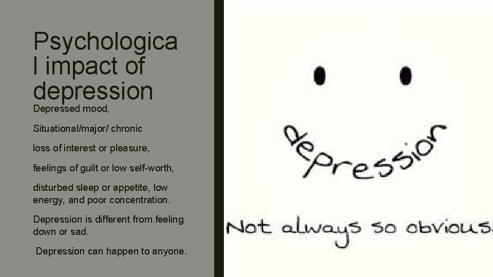 Psychologica l impact of depression Depressed mood, Situational/major/ chronic loss of interest or pleasure,