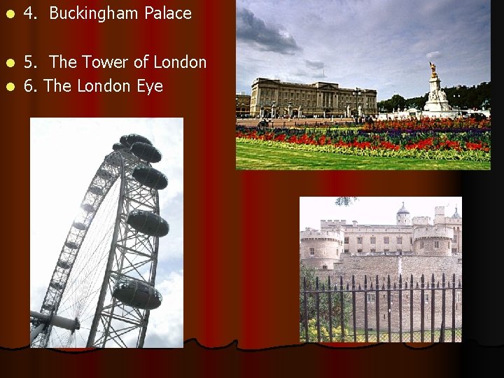 l 4. Buckingham Palace 5. The Tower of London l 6. The London Eye