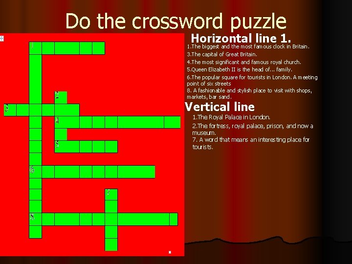 Do the crossword puzzle Horizontal line 1. The biggest and the most famous clock