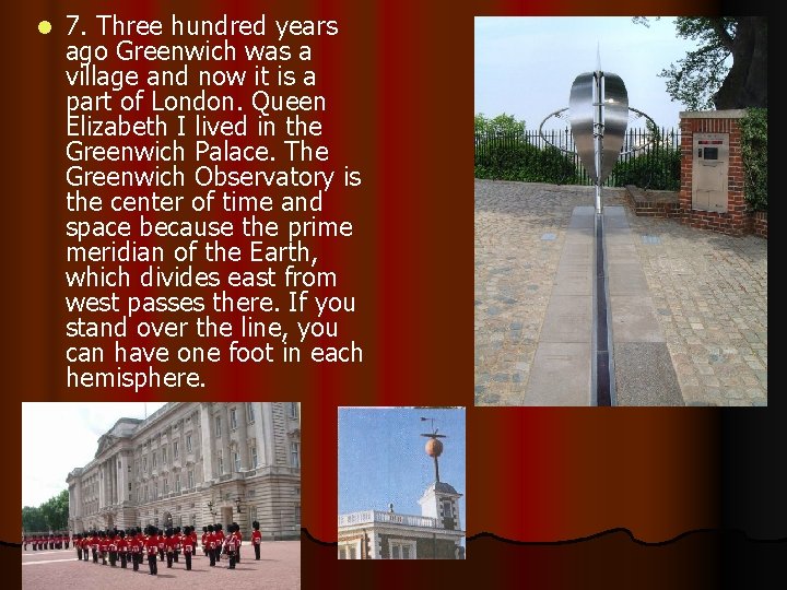 l 7. Three hundred years ago Greenwich was a village and now it is