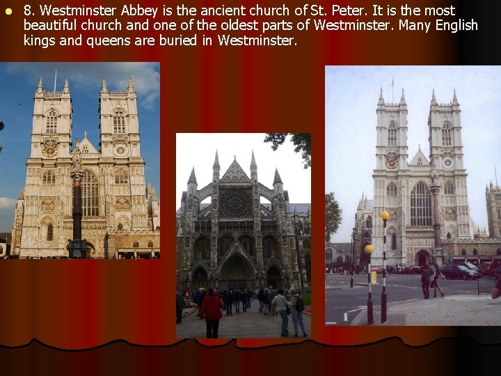 l 8. Westminster Abbey is the ancient church of St. Peter. It is the