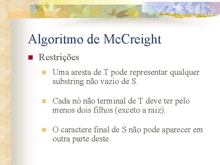 Algoritmo de Mc. Creight n Restrições n Uma aresta de T pode representar qualquer