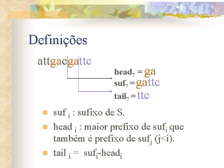 Definições attgacgattc n n n head 7 = ga suf 7 = gattc tail