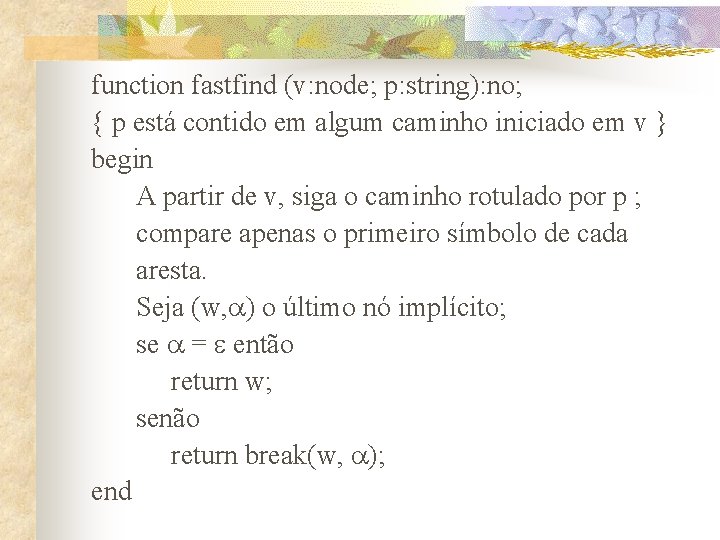 function fastfind (v: node; p: string): no; { p está contido em algum caminho