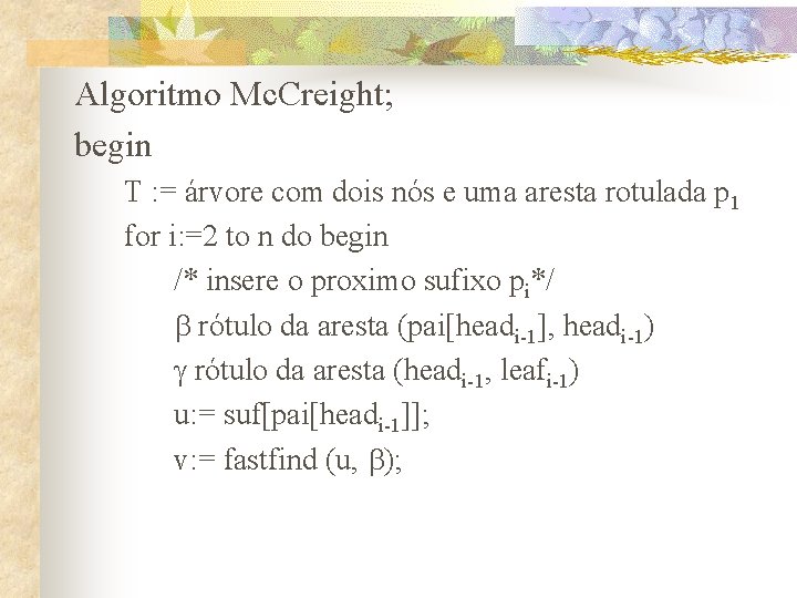 Algoritmo Mc. Creight; begin T : = árvore com dois nós e uma aresta