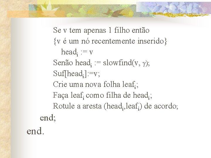 Se v tem apenas 1 filho então {v é um nó recentemente inserido} headi