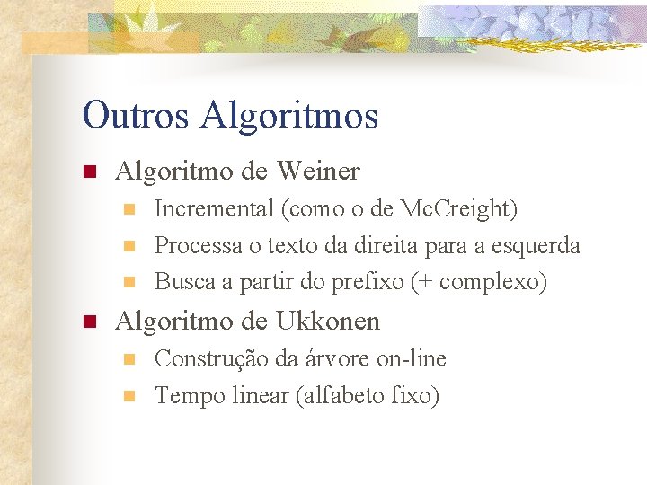 Outros Algoritmos n Algoritmo de Weiner n n Incremental (como o de Mc. Creight)