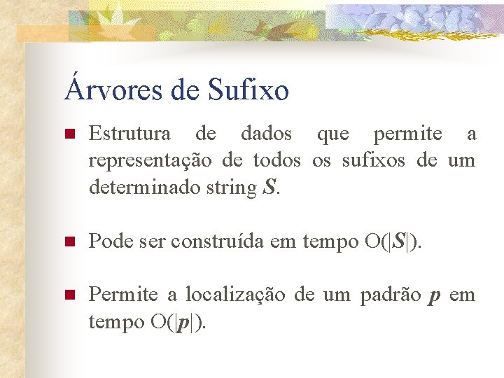 Árvores de Sufixo n Estrutura de dados que permite a representação de todos os