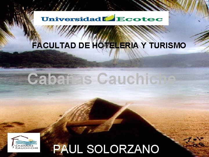 FACULTAD DE HOTELERIA Y TURISMO Cabañas Cauchiche PAUL SOLORZANO 
