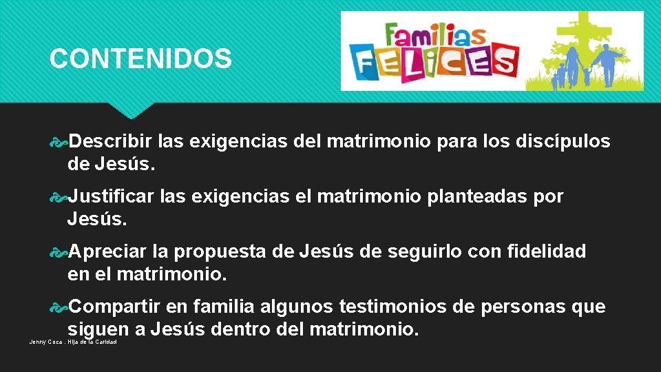 CONTENIDOS Describir las exigencias del matrimonio para los discípulos de Jesús. Justificar las exigencias