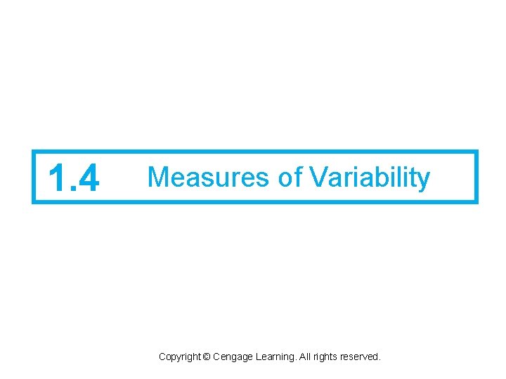 1. 4 Measures of Variability Copyright © Cengage Learning. All rights reserved. 