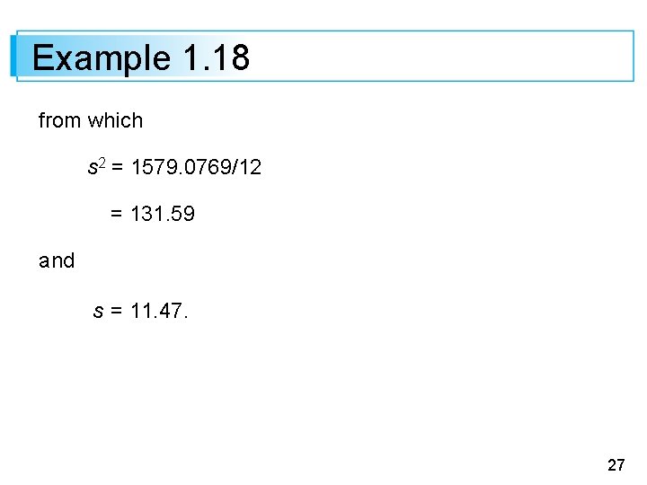 Example 1. 18 from which s 2 = 1579. 0769/12 = 131. 59 and