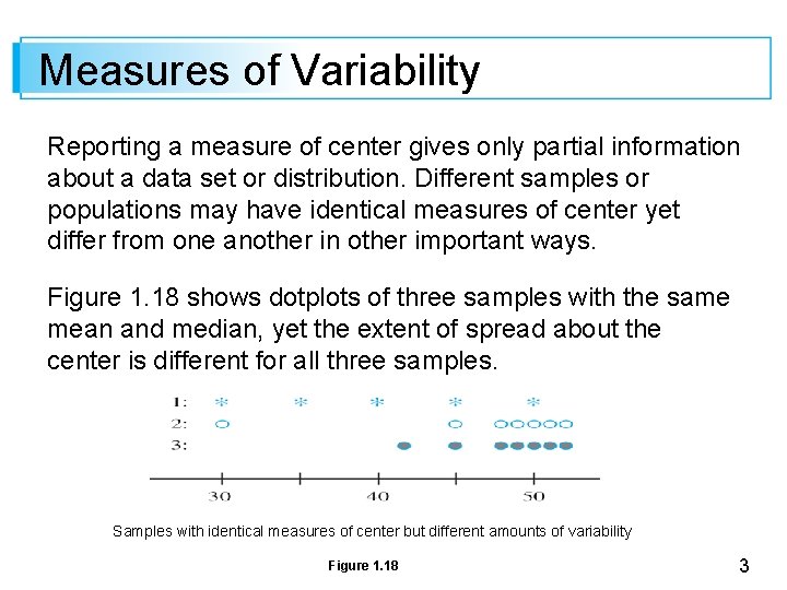 Measures of Variability Reporting a measure of center gives only partial information about a