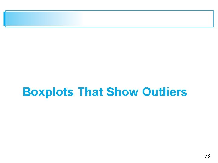 Boxplots That Show Outliers 39 