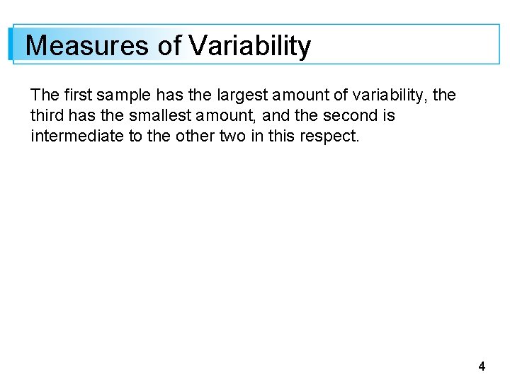 Measures of Variability The first sample has the largest amount of variability, the third