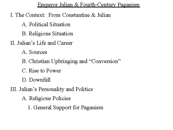 Emperor Julian & Fourth-Century Paganism I. The Context: From Constantine & Julian A. Political
